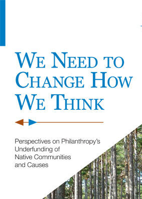 We Need to Change How We Think: Perspectives on Philanthropy’s Underfunding of Native Communities and Causes