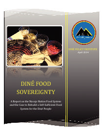 Diné Food Sovereignty: A Report on the Navajo Nation Food System and the Case to Rebuild a Self-Sufficient Food System for the Diné People